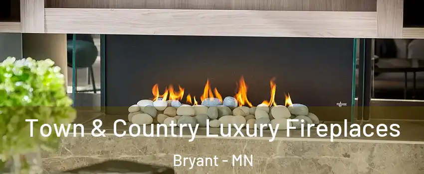 Town & Country Luxury Fireplaces Bryant - MN