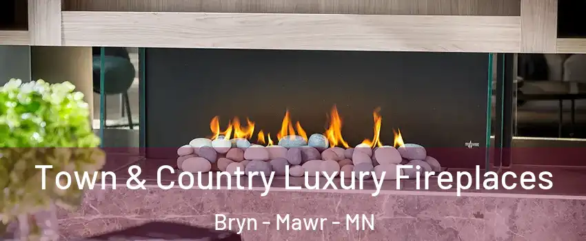 Town & Country Luxury Fireplaces Bryn - Mawr - MN