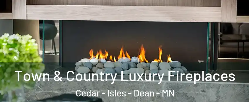 Town & Country Luxury Fireplaces Cedar - Isles - Dean - MN