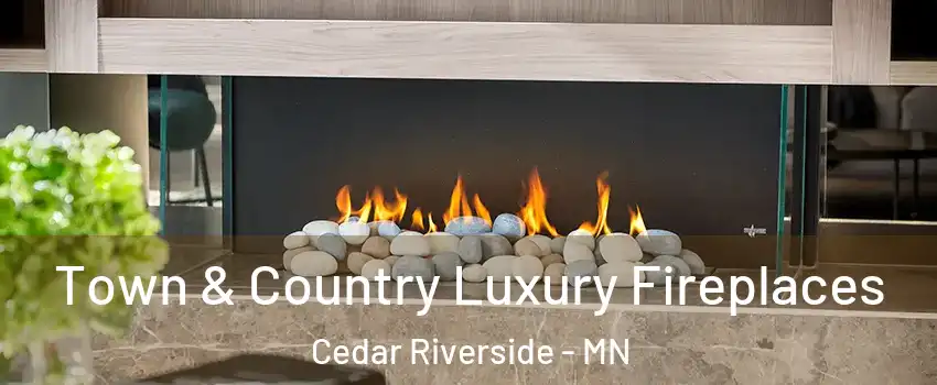 Town & Country Luxury Fireplaces Cedar Riverside - MN