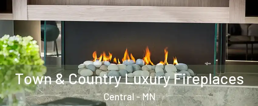 Town & Country Luxury Fireplaces Central - MN