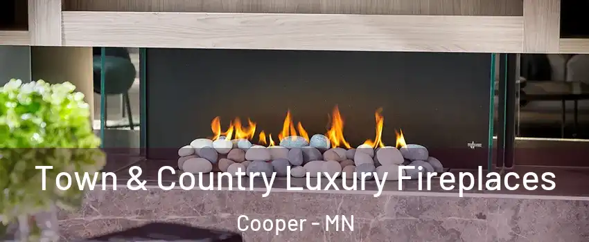 Town & Country Luxury Fireplaces Cooper - MN
