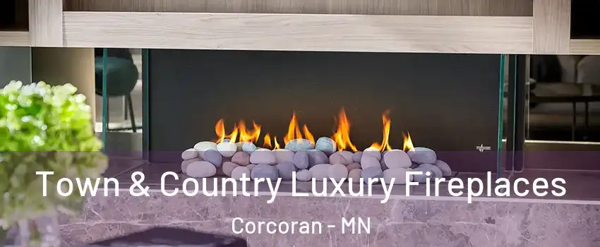 Town & Country Luxury Fireplaces Corcoran - MN