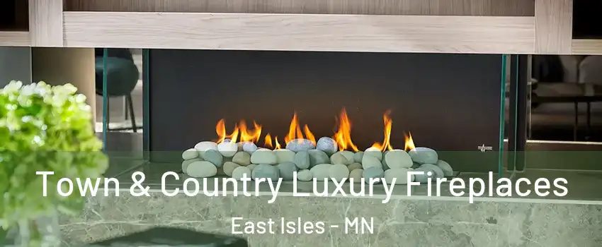 Town & Country Luxury Fireplaces East Isles - MN