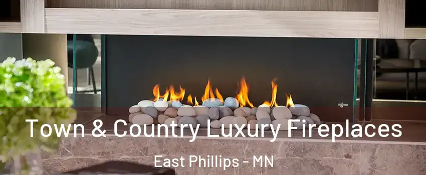 Town & Country Luxury Fireplaces East Phillips - MN