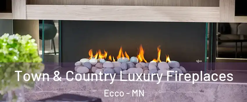 Town & Country Luxury Fireplaces Ecco - MN