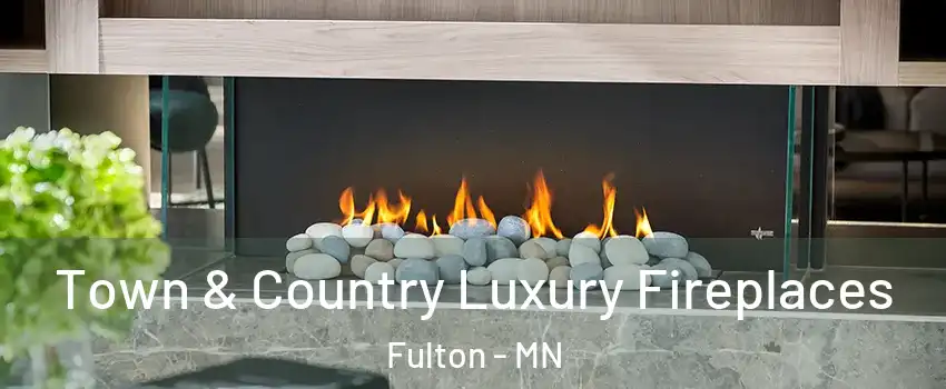 Town & Country Luxury Fireplaces Fulton - MN