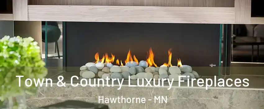 Town & Country Luxury Fireplaces Hawthorne - MN