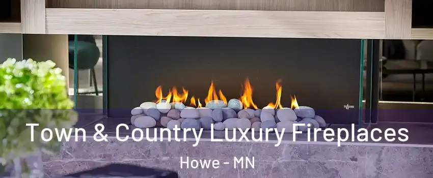 Town & Country Luxury Fireplaces Howe - MN