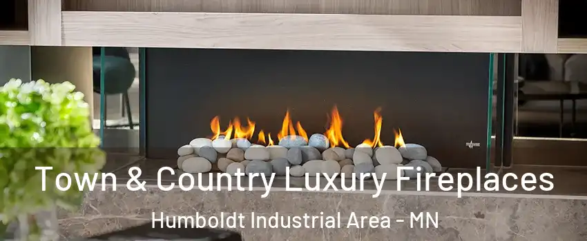 Town & Country Luxury Fireplaces Humboldt Industrial Area - MN