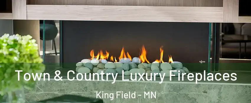 Town & Country Luxury Fireplaces King Field - MN