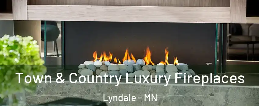 Town & Country Luxury Fireplaces Lyndale - MN