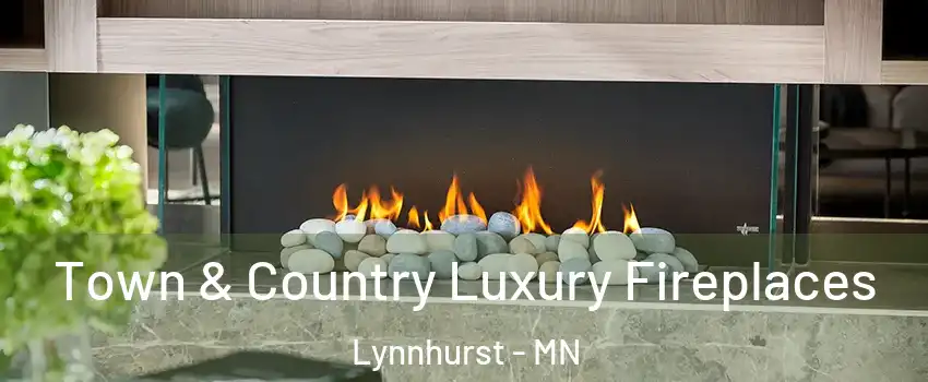 Town & Country Luxury Fireplaces Lynnhurst - MN