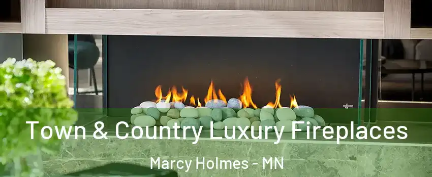 Town & Country Luxury Fireplaces Marcy Holmes - MN