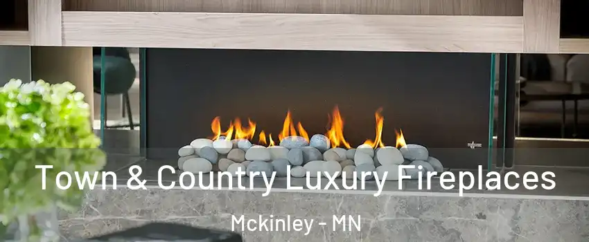 Town & Country Luxury Fireplaces Mckinley - MN
