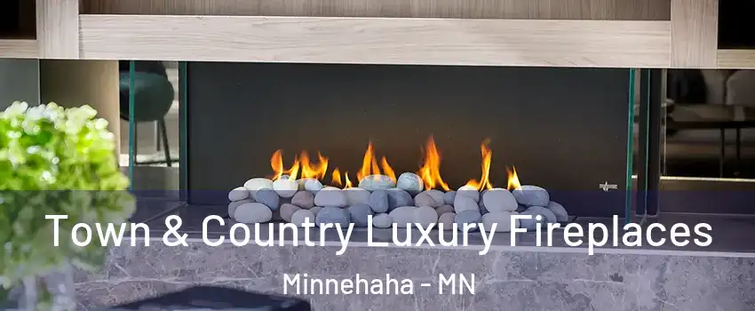 Town & Country Luxury Fireplaces Minnehaha - MN
