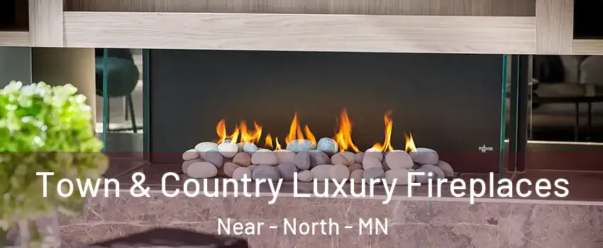 Town & Country Luxury Fireplaces Near - North - MN