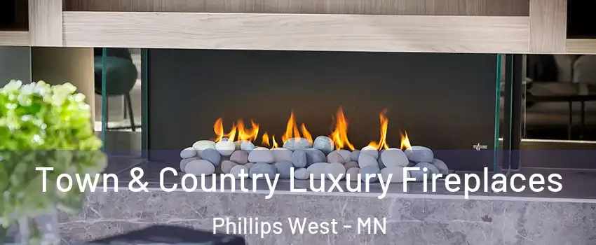 Town & Country Luxury Fireplaces Phillips West - MN
