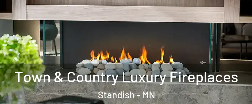 Town & Country Luxury Fireplaces Standish - MN