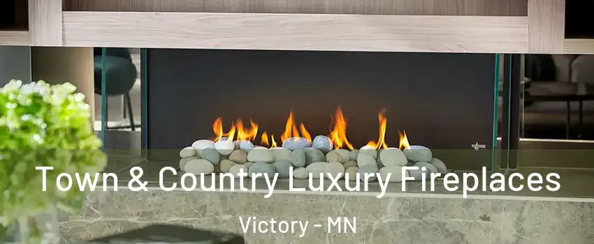 Town & Country Luxury Fireplaces Victory - MN