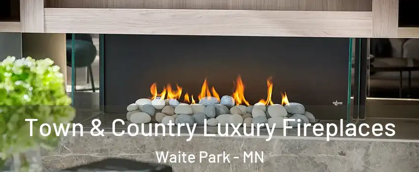 Town & Country Luxury Fireplaces Waite Park - MN