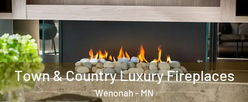 Town & Country Luxury Fireplaces Wenonah - MN