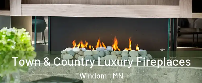 Town & Country Luxury Fireplaces Windom - MN