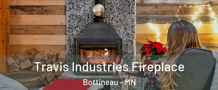 Travis Industries Fireplace Bottineau - MN