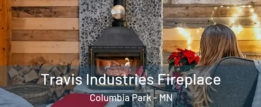 Travis Industries Fireplace Columbia Park - MN