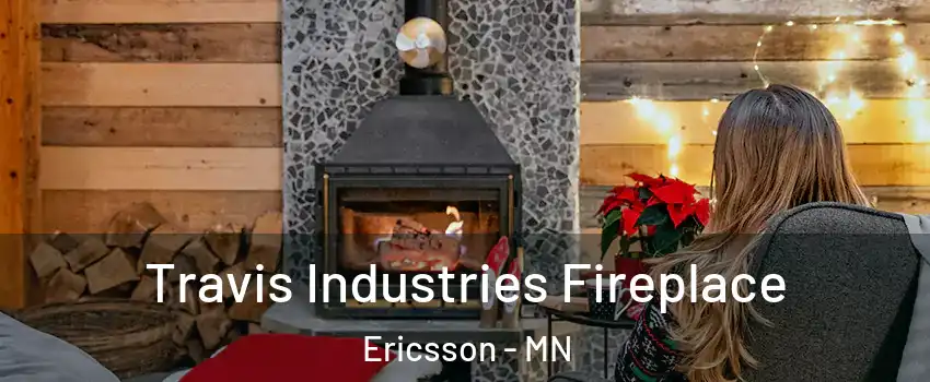 Travis Industries Fireplace Ericsson - MN