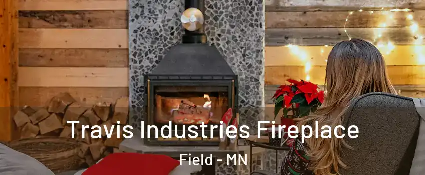 Travis Industries Fireplace Field - MN