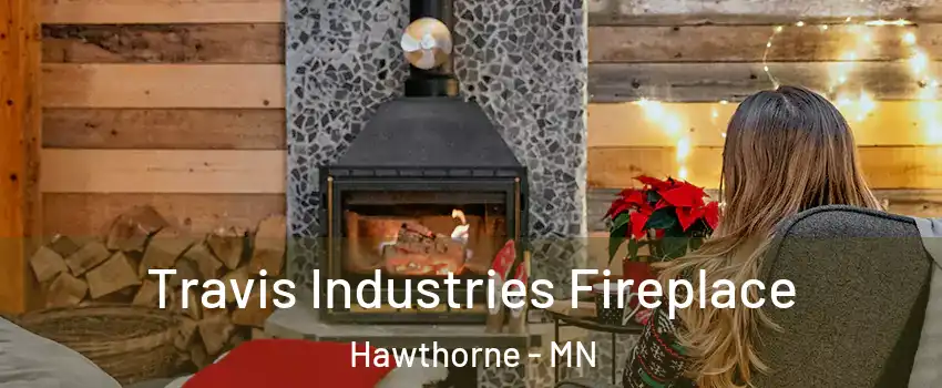 Travis Industries Fireplace Hawthorne - MN