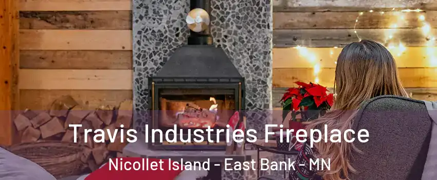 Travis Industries Fireplace Nicollet Island - East Bank - MN
