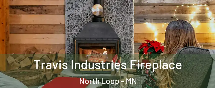 Travis Industries Fireplace North Loop - MN