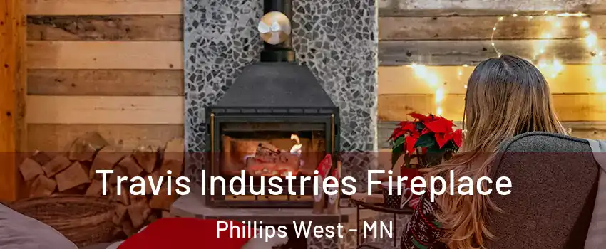Travis Industries Fireplace Phillips West - MN