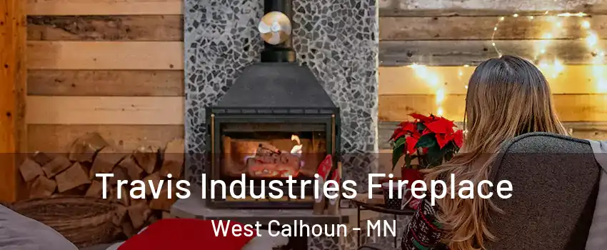 Travis Industries Fireplace West Calhoun - MN