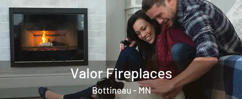Valor Fireplaces Bottineau - MN