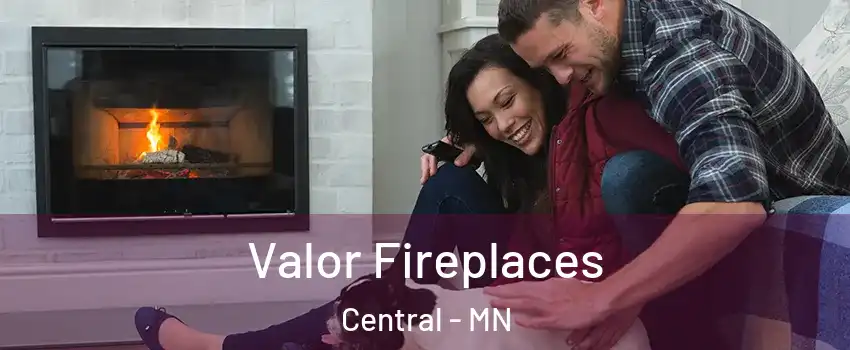 Valor Fireplaces Central - MN