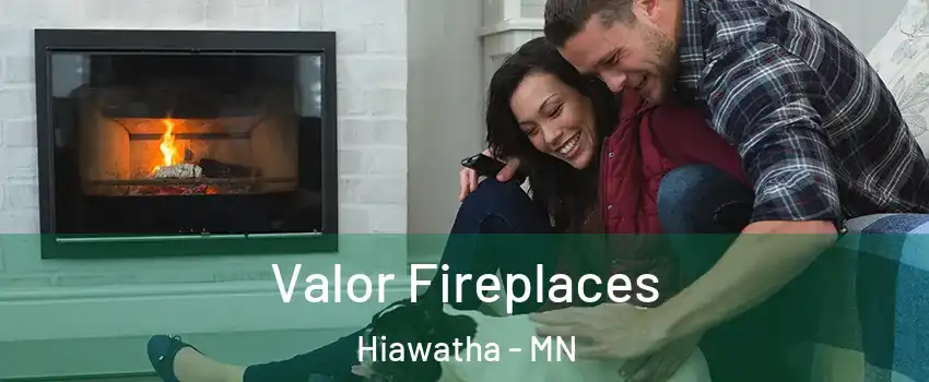 Valor Fireplaces Hiawatha - MN