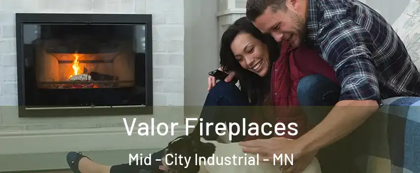 Valor Fireplaces Mid - City Industrial - MN