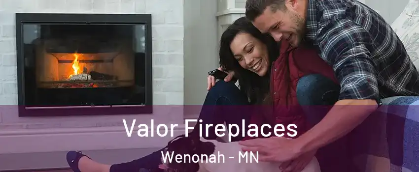 Valor Fireplaces Wenonah - MN