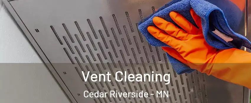 Vent Cleaning Cedar Riverside - MN