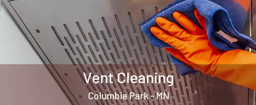 Vent Cleaning Columbia Park - MN