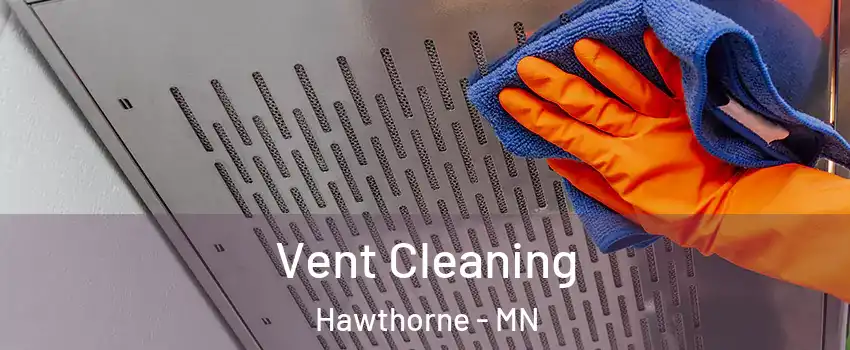 Vent Cleaning Hawthorne - MN