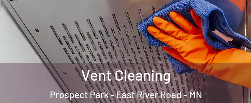Vent Cleaning Prospect Park - East River Road - MN