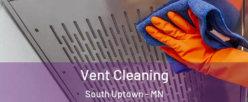 Vent Cleaning South Uptown - MN