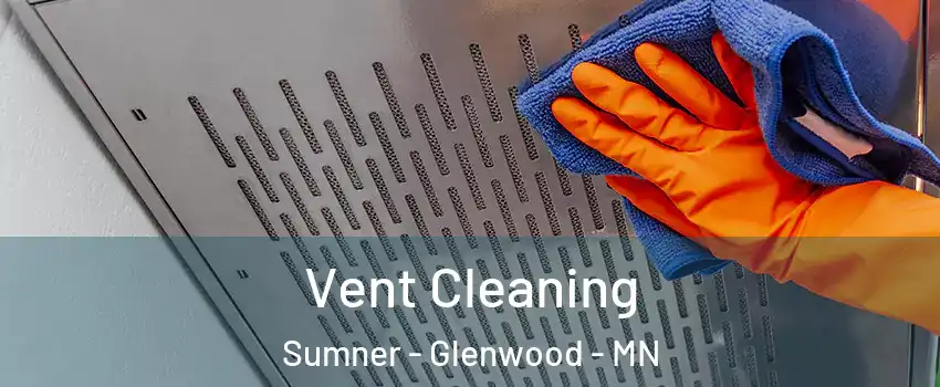 Vent Cleaning Sumner - Glenwood - MN