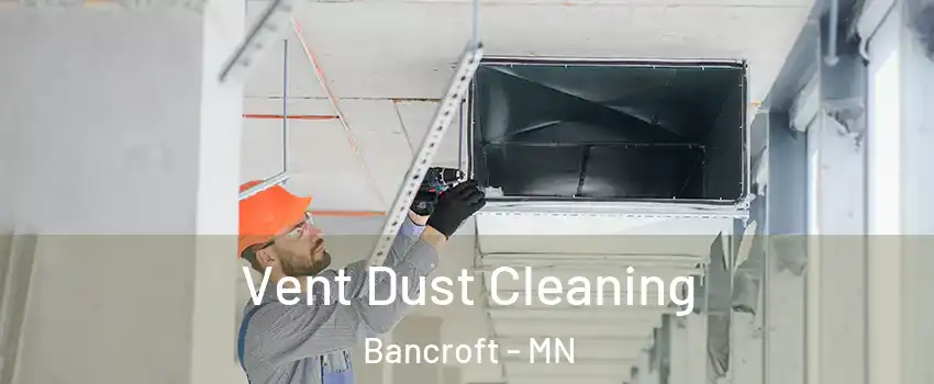 Vent Dust Cleaning Bancroft - MN