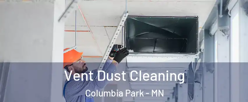 Vent Dust Cleaning Columbia Park - MN