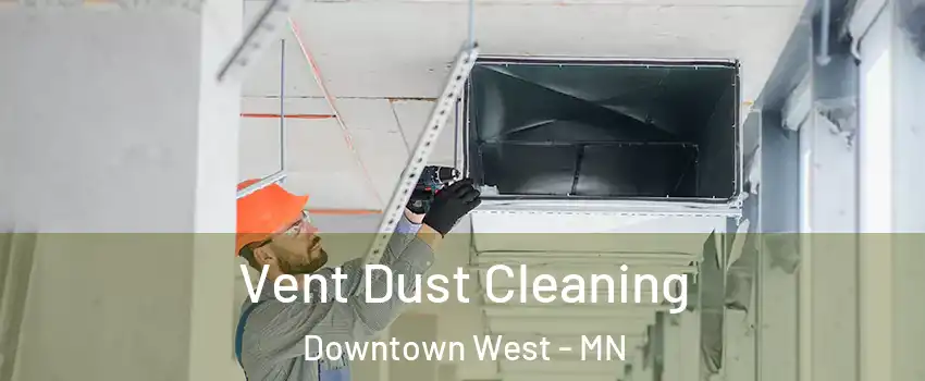 Vent Dust Cleaning Downtown West - MN